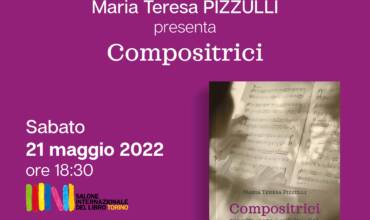 “Compositrici” di Maria Teresa Pizzulli al Salone Internazionale del Libro di Torino 21 maggio 2022